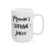 Mama’s Survival Juice Coffee Lover Mug – Funny Coffee Mug – 11oz/15oz Ceramic Mug - 12301_2_right.jpg Mama's Survival Juice Coffee Lover Mug – Funny Coffee Mug – 11oz/15oz Ceramic Mug