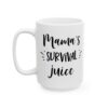 Mama’s Survival Juice Coffee Lover Mug – Funny Coffee Mug – 11oz/15oz Ceramic Mug - 12301_3_left.jpg Mama's Survival Juice Coffee Lover Mug – Funny Coffee Mug – 11oz/15oz Ceramic Mug