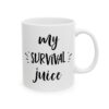 My Survival Juice Coffee Coffee Lover Mug – Funny Coffee Mug – 11oz/15oz Ceramic Mug - 12304_0_right.jpg My Survival Juice Coffee Coffee Lover Mug – Funny Coffee Mug – 11oz/15oz Ceramic Mug