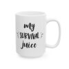 My Survival Juice Coffee Coffee Lover Mug – Funny Coffee Mug – 11oz/15oz Ceramic Mug - 12304_2_right.jpg My Survival Juice Coffee Coffee Lover Mug – Funny Coffee Mug – 11oz/15oz Ceramic Mug