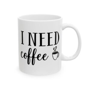 I Need Coffee Coffee Lover Mug – Funny Coffee Mug – 11oz/15oz Ceramic Mug - 12314_0_right.jpg I Need Coffee Coffee Lover Mug – Funny Coffee Mug – 11oz/15oz Ceramic Mug