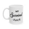 My Survival Juice Coffee Lover Mug – Funny Coffee Mug – 11oz/15oz Ceramic Mug - 12330_1_left.jpg My Survival Juice Coffee Lover Mug – Funny Coffee Mug – 11oz/15oz Ceramic Mug