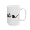 Monday Coffee Cup Coffee Lover Mug – Funny Coffee Mug – 11oz/15oz Ceramic Mug - 12333_2_right.jpg Monday Coffee Cup Coffee Lover Mug – Funny Coffee Mug – 11oz/15oz Ceramic Mug