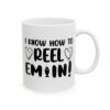 I Know How to Reel Em In Fishing Mug – Funny Fishing Coffee Mug – 11oz/15oz Ceramic Mug