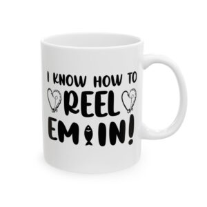 I Know How to Reel Em In Fishing Mug – Funny Fishing Coffee Mug – 11oz/15oz Ceramic Mug - 12468_0_right.jpg I Know How to Reel Em In Fishing Mug – Funny Fishing Coffee Mug – 11oz/15oz Ceramic Mug