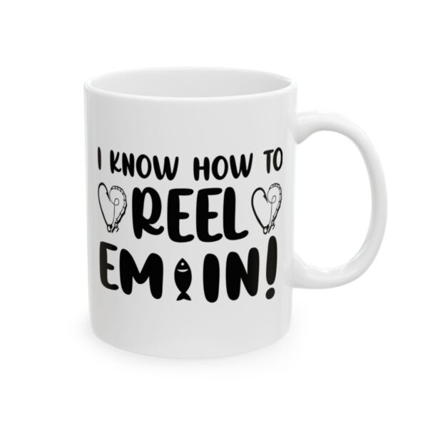 I Know How to Reel Em In Fishing Mug – Funny Fishing Coffee Mug – 11oz/15oz Ceramic Mug