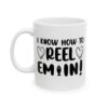 I Know How to Reel Em In Fishing Mug – Funny Fishing Coffee Mug – 11oz/15oz Ceramic Mug