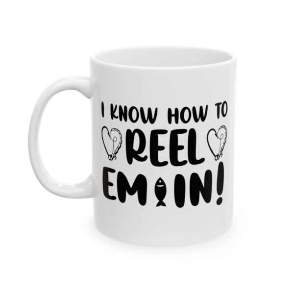I Know How to Reel Em In Fishing Mug – Funny Fishing Coffee Mug – 11oz/15oz Ceramic Mug