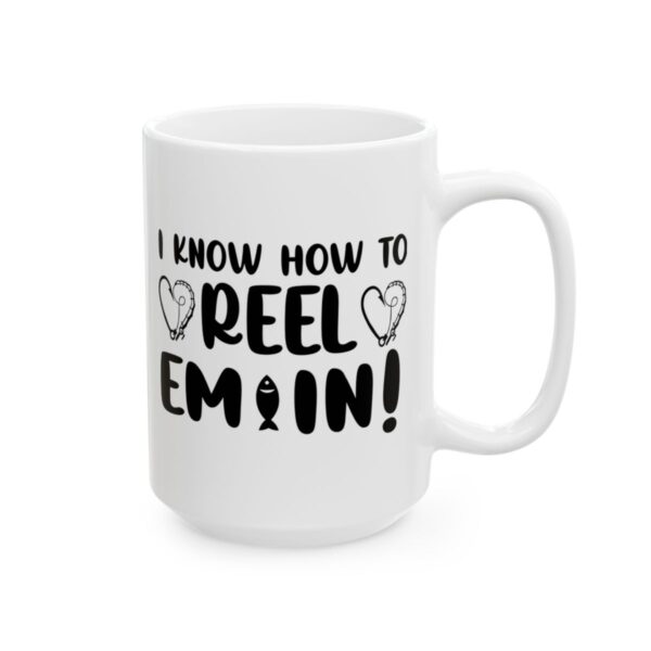 I Know How to Reel Em In Fishing Mug – Funny Fishing Coffee Mug – 11oz/15oz Ceramic Mug