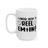 I Know How to Reel Em In Fishing Mug – Funny Fishing Coffee Mug – 11oz/15oz Ceramic Mug