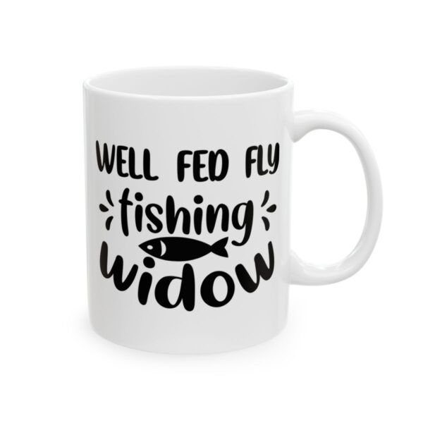 Well Fed Fly Fishing Widow Fishing Mug – Funny Fishing Coffee Mug – 11oz/15oz Ceramic Mug