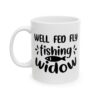Well Fed Fly Fishing Widow Fishing Mug – Funny Fishing Coffee Mug – 11oz/15oz Ceramic Mug