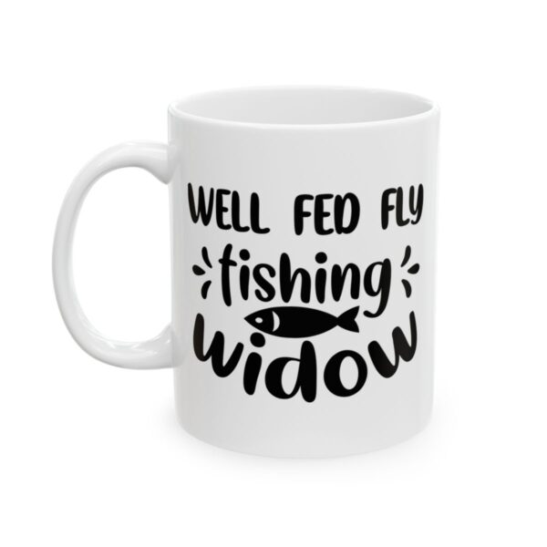 Well Fed Fly Fishing Widow Fishing Mug – Funny Fishing Coffee Mug – 11oz/15oz Ceramic Mug