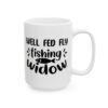 Well Fed Fly Fishing Widow Fishing Mug – Funny Fishing Coffee Mug – 11oz/15oz Ceramic Mug