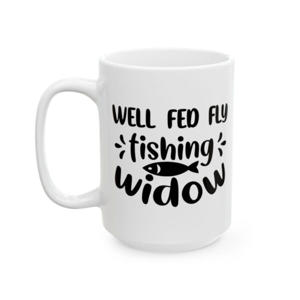 Well Fed Fly Fishing Widow Fishing Mug – Funny Fishing Coffee Mug – 11oz/15oz Ceramic Mug