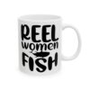 Reel Women Fish Fishing Mug – Funny Fishing Coffee Mug – 11oz/15oz Ceramic Mug
