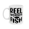 Reel Women Fish Fishing Mug – Funny Fishing Coffee Mug – 11oz/15oz Ceramic Mug