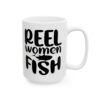 Reel Women Fish Fishing Mug – Funny Fishing Coffee Mug – 11oz/15oz Ceramic Mug