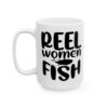 Reel Women Fish Fishing Mug – Funny Fishing Coffee Mug – 11oz/15oz Ceramic Mug