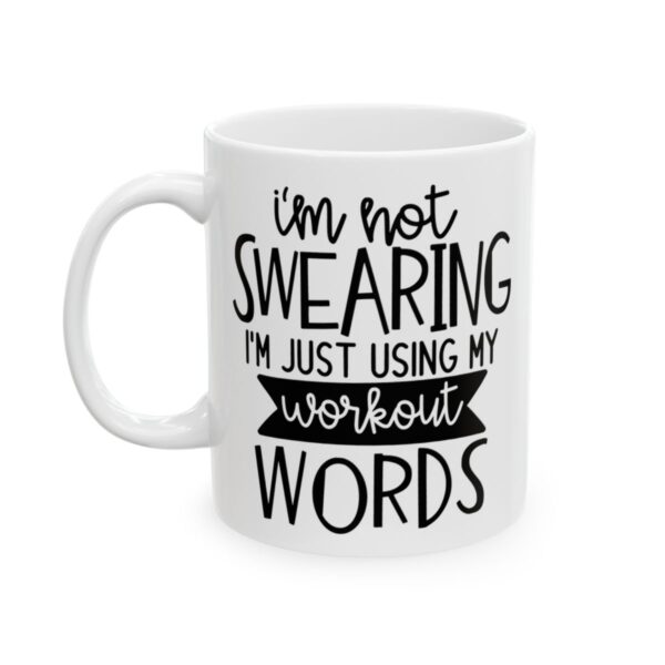 I'm Not Swearing I'm Just Using My Workout Words Gym Mug – Funny Workout Coffee Mug – 11oz/15oz Ceramic Mug