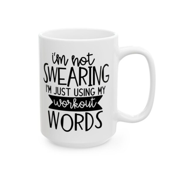I'm Not Swearing I'm Just Using My Workout Words Gym Mug – Funny Workout Coffee Mug – 11oz/15oz Ceramic Mug