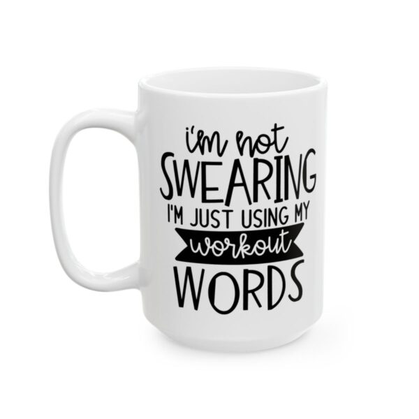 I'm Not Swearing I'm Just Using My Workout Words Gym Mug – Funny Workout Coffee Mug – 11oz/15oz Ceramic Mug