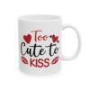 Too Cute to Kiss Valentine's Day Mug – Valentine Coffee Mug – 11oz/15oz Ceramic Mug