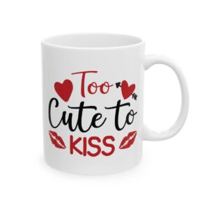 Too Cute to Kiss Valentine's Day Mug – Valentine Coffee Mug – 11oz/15oz Ceramic Mug