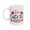 Too Cute to Kiss Valentine's Day Mug – Valentine Coffee Mug – 11oz/15oz Ceramic Mug