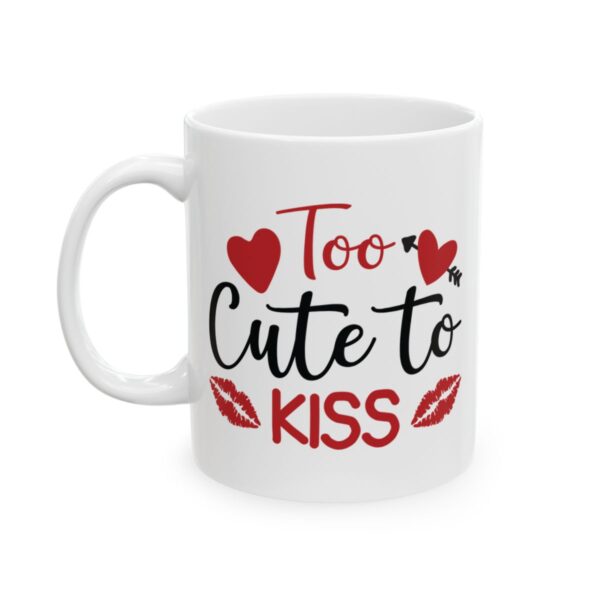 Too Cute to Kiss Valentine's Day Mug – Valentine Coffee Mug – 11oz/15oz Ceramic Mug