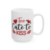 Too Cute to Kiss Valentine's Day Mug – Valentine Coffee Mug – 11oz/15oz Ceramic Mug