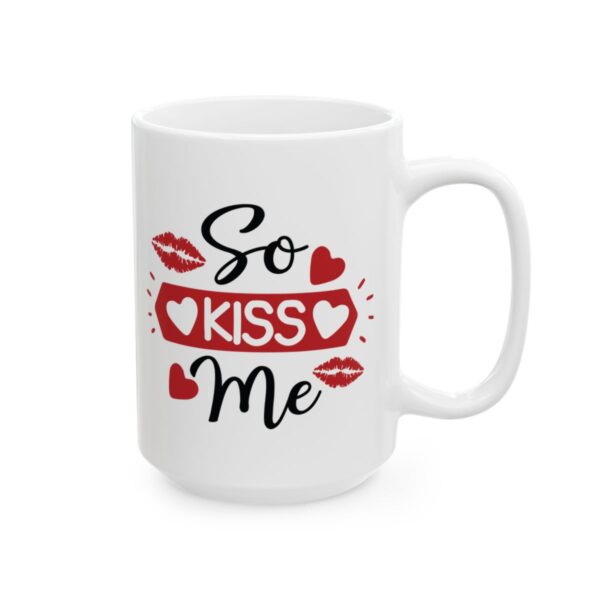 So Kiss Me Valentine's Day Mug – Valentine Coffee Mug – 11oz/15oz Ceramic Mug
