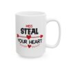 Miss Steal Your Heart Valentine's Day Mug – Valentine Coffee Mug – 11oz/15oz Ceramic Mug
