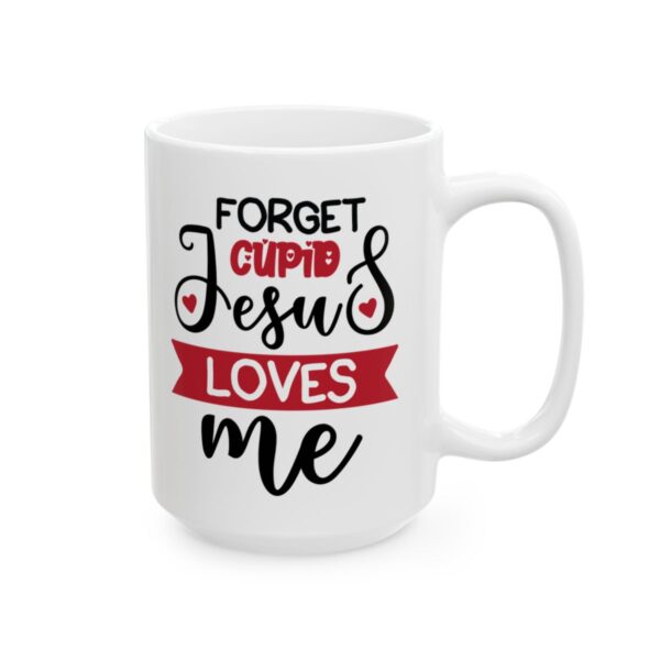 Forget Cupid Jesus Loves Me Valentine's Day Mug – Valentine Coffee Mug – 11oz/15oz Ceramic Mug