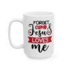 Forget Cupid Jesus Loves Me Valentine's Day Mug – Valentine Coffee Mug – 11oz/15oz Ceramic Mug