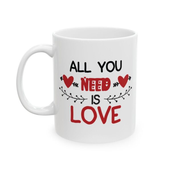 All You Need is Love Valentine's Day Mug – Valentine Coffee Mug – 11oz/15oz Ceramic Mug