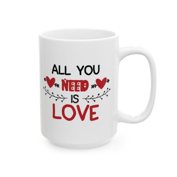 All You Need is Love Valentine's Day Mug – Valentine Coffee Mug – 11oz/15oz Ceramic Mug