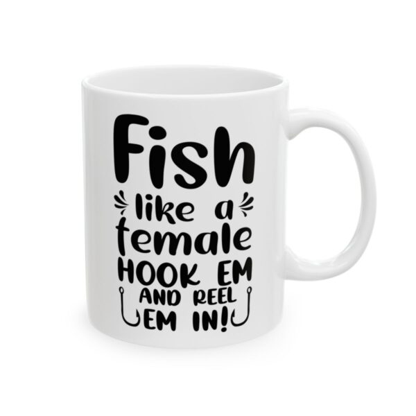 Fish Like a Female Hook Em and Reel Em In Fishing Mug – Funny Fishing Coffee Mug – 11oz/15oz Ceramic Mug