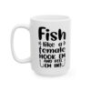 Fish Like a Female Hook Em and Reel Em In Fishing Mug – Funny Fishing Coffee Mug – 11oz/15oz Ceramic Mug