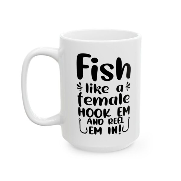 Fish Like a Female Hook Em and Reel Em In Fishing Mug – Funny Fishing Coffee Mug – 11oz/15oz Ceramic Mug