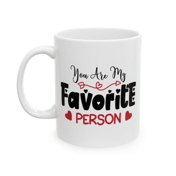 You Are My Favorite Person Valentine's Day Mug – Valentine Coffee Mug – 11oz/15oz Ceramic Mug