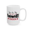 You Are My Favorite Person Valentine's Day Mug – Valentine Coffee Mug – 11oz/15oz Ceramic Mug