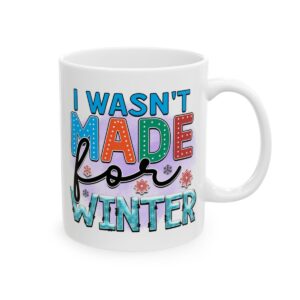 I Wasn’t Made for Winter Colorful Winter Mug – Cozy Winter Coffee Mug – 11oz/15oz Ceramic Mug - 14924_0_right.jpg I Wasn't Made for Winter Colorful Winter Mug – Cozy Winter Coffee Mug – 11oz/15oz Ceramic Mug