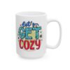 Let’s Get Cozy Colorful Winter Mug – Cozy Winter Coffee Mug – 11oz/15oz Ceramic Mug - 14948_2_right.jpg Let's Get Cozy Colorful Winter Mug – Cozy Winter Coffee Mug – 11oz/15oz Ceramic Mug