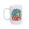 Let’s Get Cozy Colorful Winter Mug – Cozy Winter Coffee Mug – 11oz/15oz Ceramic Mug - 14948_3_left.jpg Let's Get Cozy Colorful Winter Mug – Cozy Winter Coffee Mug – 11oz/15oz Ceramic Mug