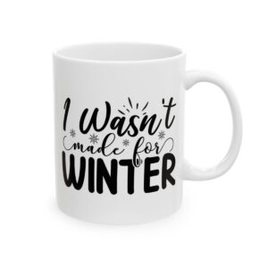 I Wasn’t Made for Winter Winter Mug – Cozy Winter Coffee Mug – 11oz/15oz Ceramic Mug - 14984_0_right.jpg I Wasn't Made for Winter Winter Mug – Cozy Winter Coffee Mug – 11oz/15oz Ceramic Mug
