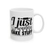 I Just Wanna Bake Stuff Baking Mug – Baker Coffee Mug – 11oz/15oz Ceramic Mug - 15752_0_right.jpg I Just Wanna Bake Stuff Baking Mug – Baker Coffee Mug – 11oz/15oz Ceramic Mug