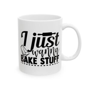 I Just Wanna Bake Stuff Baking Mug – Baker Coffee Mug – 11oz/15oz Ceramic Mug - 15752_0_right.jpg I Just Wanna Bake Stuff Baking Mug – Baker Coffee Mug – 11oz/15oz Ceramic Mug