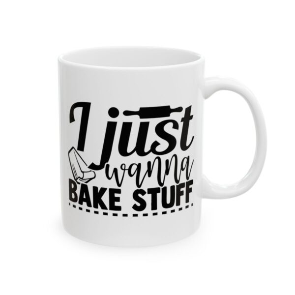 I Just Wanna Bake Stuff Baking Mug – Baker Coffee Mug – 11oz/15oz Ceramic Mug - 15752_0_right.jpg I Just Wanna Bake Stuff Baking Mug – Baker Coffee Mug – 11oz/15oz Ceramic Mug