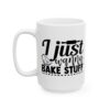 I Just Wanna Bake Stuff Baking Mug – Baker Coffee Mug – 11oz/15oz Ceramic Mug - 15752_3_left.jpg I Just Wanna Bake Stuff Baking Mug – Baker Coffee Mug – 11oz/15oz Ceramic Mug